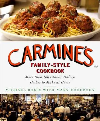 Carmine's Family-Style Cookbook: Mai mult de 100 de mâncăruri italiene clasice de făcut acasă - Carmine's Family-Style Cookbook: More Than 100 Classic Italian Dishes to Make at Home