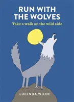 Run with the Wolves - Fă o plimbare pe partea sălbatică - Run with the Wolves - Take a walk on the wild side