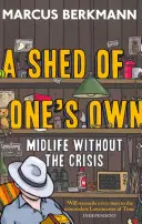 Shed Of One's Own - Viața de mijloc fără criză - Shed Of One's Own - Midlife Without the Crisis