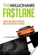 The Millionaire Fastlane: Crack the Code to Wealth and Live Rich for a Lifetime!