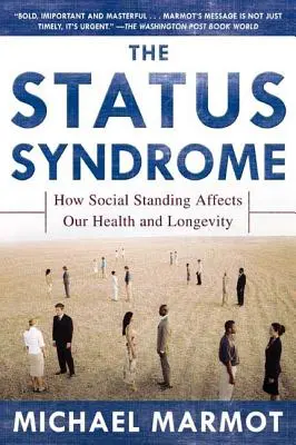 Sindromul statutului: modul în care poziția socială ne afectează sănătatea și longevitatea - The Status Syndrome: How Social Standing Affects Our Health and Longevity