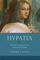 Hypatia: Viața și legenda unui filosof antic - Hypatia: The Life and Legend of an Ancient Philosopher