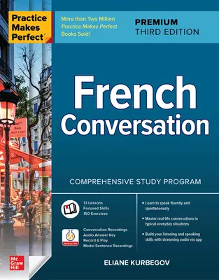 Practice Makes Perfect: Conversație franceză, ediția a treia Premium - Practice Makes Perfect: French Conversation, Premium Third Edition