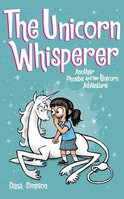 The Unicorn Whisperer: O altă aventură cu Phoebe și unicornul ei - The Unicorn Whisperer: Another Phoebe and Her Unicorn Adventure