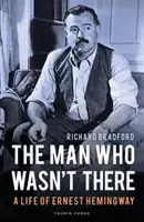 Omul care nu a fost acolo: O viață de Ernest Hemingway - The Man Who Wasn't There: A Life of Ernest Hemingway