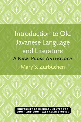 Introducere în limba și literatura javaneză veche: A Kawi Prose Anthology - Introduction to Old Javanese Language and Literature: A Kawi Prose Anthology