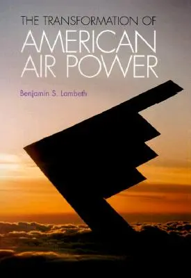 Transformarea puterii aeriene americane: inovația și armata modernă - Transformation of American Air Power: Innovation and the Modern Military