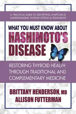 Ce trebuie să știți despre boala Hashimoto: Restabilirea sănătății tiroidei prin medicina tradițională și complementară - What You Must Know about Hashimoto's Disease: Restoring Thyroid Health Through Traditional and Complementary Medicine