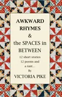 Awkward Rhymes and The Spaces in Between - 12 povestiri scurte, 12 poezii și o critică - Awkward Rhymes and The Spaces in Between - 12 Short Stories, 12 Poems and a Rant