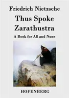 Așa grăit-a Zarathustra: O carte pentru toți și pentru nimeni - Thus Spoke Zarathustra: A Book for All and None