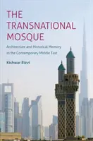 Moscheea transnațională: Arhitectură și memorie istorică în Orientul Mijlociu contemporan - The Transnational Mosque: Architecture and Historical Memory in the Contemporary Middle East