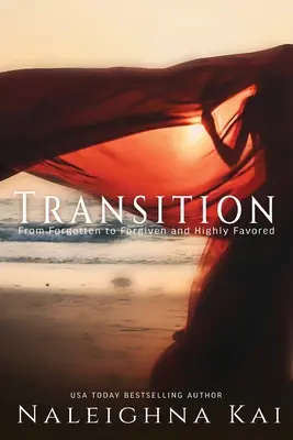 Tranziții: De la uitat la iertat și extrem de favorizat - Transitions: From Forgotten to Forgiven and Highly Favored