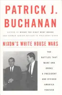 Războaiele de la Casa Albă ale lui Nixon: Bătăliile care au făcut și rupt un președinte și au divizat America pentru totdeauna - Nixon's White House Wars: The Battles That Made and Broke a President and Divided America Forever