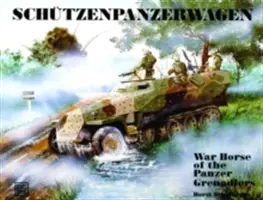 Schtzenpanzerwagen: Calul de război al Panzer-Grenadiers - Schtzenpanzerwagen: War Horse of the Panzer-Grenadiers