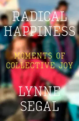 Fericire radicală: Momente de bucurie colectivă - Radical Happiness: Moments of Collective Joy