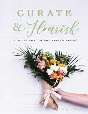 Curate & Flourish: Cum ne transformă Cuvântul lui Dumnezeu - Curate & Flourish: How the Word of God Transforms Us