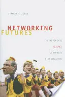 Networking Futures: Mișcările împotriva globalizării corporatiste - Networking Futures: The Movements Against Corporate Globalization