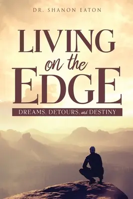 Living on the Edge: Vise, ocolișuri și destin - Living on the Edge: Dreams, Detours, and Destiny