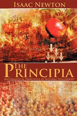 Principia: Principiile matematice ale filosofiei naturale - The Principia: Mathematical Principles of Natural Philosophy