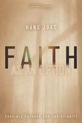 Credința ca opțiune: Viitori posibili pentru creștinism - Faith as an Option: Possible Futures for Christianity
