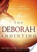 Ungerea Deborah: Îmbrățișarea chemării de a fi o femeie plină de înțelepciune și discernământ - The Deborah Anointing: Embracing the Call to Be a Woman of Wisdom and Discernment