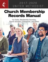 Manualul de evidență a membrilor Bisericii Metodiste Unite 2017-2020: Pentru pastor, secretarul pentru membri, secretarul bisericii, președinte și alții - The United Methodist Church Membership Records Manual 2017-2020: For Pastor, Membership Secretary, Church Secretary, Chairperson, and Others
