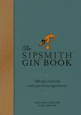 Sip: 100 de cocktailuri cu gin cu doar trei ingrediente - Sip: 100 Gin Cocktails with Just Three Ingredients