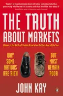 Adevărul despre piețe - De ce unele națiuni sunt bogate, dar majoritatea rămân sărace - Truth About Markets - Why Some Nations are Rich But Most Remain Poor