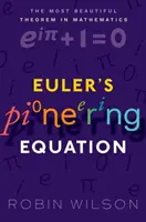 Ecuația de pionierat a lui Euler - Cea mai frumoasă teoremă din matematică (Wilson Robin (Emeritus Professor of Pure Mathematics Open University)) - Euler's Pioneering Equation - The most beautiful theorem in mathematics (Wilson Robin (Emeritus Professor of Pure Mathematics Open University))
