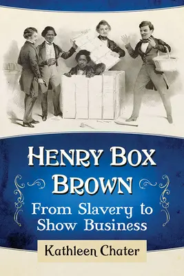 Henry Box Brown: De la sclavie la show business - Henry Box Brown: From Slavery to Show Business