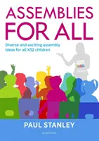 Adunări pentru toți - Idei diverse și captivante de adunări pentru toți copiii din Key Stage 2 - Assemblies for All - Diverse and exciting assembly ideas for all Key Stage 2 children
