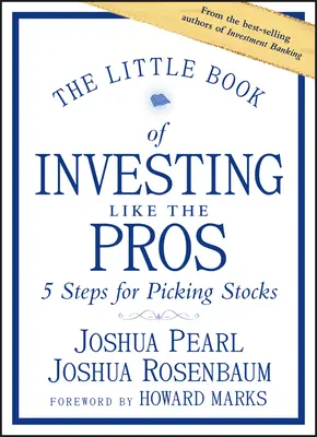 The Little Book of Investing Like the Pros: Five Steps for Picking Stocks (Cinci pași pentru alegerea acțiunilor) - The Little Book of Investing Like the Pros: Five Steps for Picking Stocks