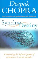 Synchrodestiny - Exploatarea puterii infinite a coincidenței pentru a crea miracole - Synchrodestiny - Harnessing the Infinite Power of Coincidence to Create Miracles