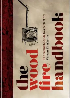 Manualul focului de lemne - The Wood Fire Handbook