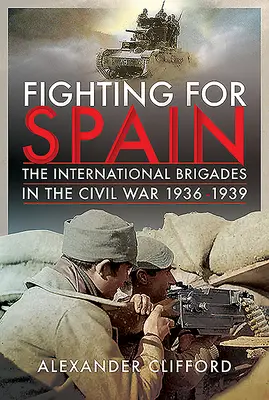 Luptând pentru Spania: Brigăzile internaționale în războiul civil, 1936-1939 - Fighting for Spain: The International Brigades in the Civil War, 1936-1939