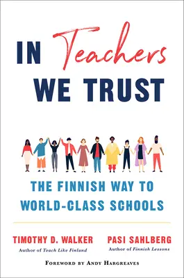 În profesori avem încredere: Calea finlandeză către școli de clasă mondială - In Teachers We Trust: The Finnish Way to World-Class Schools