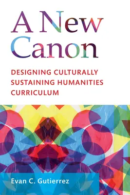 Un nou canon: Designing Culturally Sustaining Humanities Curriculum - A New Canon: Designing Culturally Sustaining Humanities Curriculum
