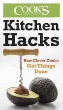 Hacks de bucătărie: Modul în care bucătarii isteți reușesc să facă lucrurile - Kitchen Hacks: How Clever Cooks Get Things Done