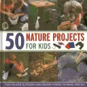 50 de proiecte în natură pentru copii: Lucruri distractive de făcut și de făcut în aer liber și în interior - 50 Nature Projects for Kids: Fun-Packed Outdoor and Indoor Things to Make and Do