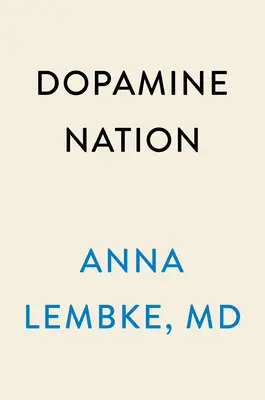 Națiunea dopaminei: Găsirea echilibrului în era indulgenței - Dopamine Nation: Finding Balance in the Age of Indulgence