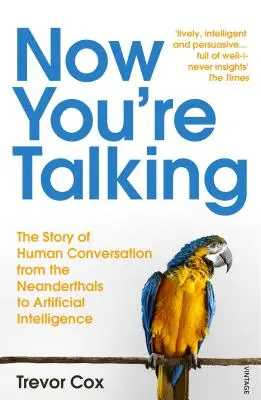 Now You're Talking - Conversația umană de la neanderthalieni la inteligența artificială - Now You're Talking - Human Conversation from the Neanderthals to Artificial Intelligence