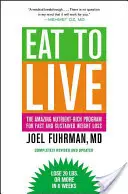 Mănâncă pentru a trăi: Programul uimitor bogat în nutrienți pentru pierderea rapidă și susținută în greutate, ediție revizuită - Eat to Live: The Amazing Nutrient-Rich Program for Fast and Sustained Weight Loss, Revised Edition