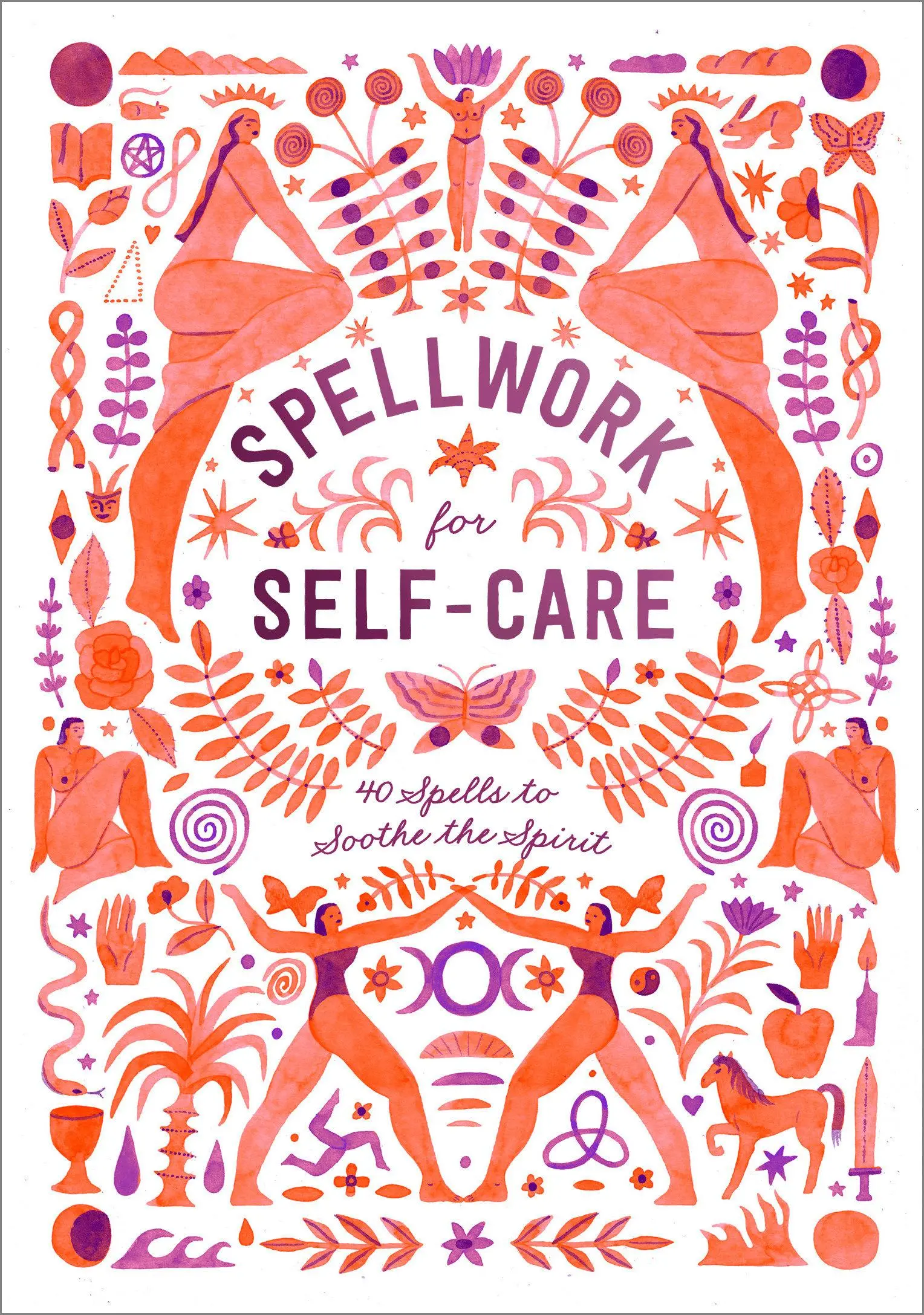 Vrăji pentru îngrijirea de sine: 40 de vrăji pentru calmarea spiritului - Spellwork for Self-Care: 40 Spells to Soothe the Spirit