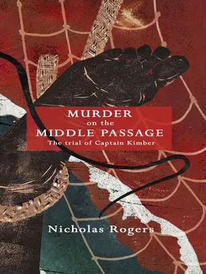 Crimă în Pasajul Mijlociu: Procesul căpitanului Kimber - Murder on the Middle Passage: The Trial of Captain Kimber