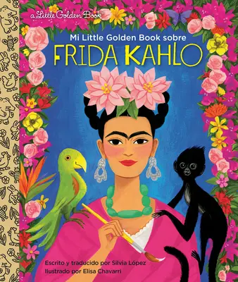 Mi Little Golden Book Sobre Frida Kahlo (Mi Little Golden Book about Frida Kahlo Spanish Edition) - Mi Little Golden Book Sobre Frida Kahlo (My Little Golden Book about Frida Kahlo Spanish Edition)