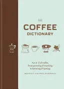 Dicționarul cafelei - Un A-Z al cafelei, de la cultivare și prăjire la preparare și degustare - Coffee Dictionary - An A-Z of coffee, from growing & roasting to brewing & tasting
