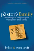 Familia pastorului: Păstorindu-vă familia prin provocările slujbei pastorale - The Pastor's Family: Shepherding Your Family Through the Challenges of Pastoral Ministry