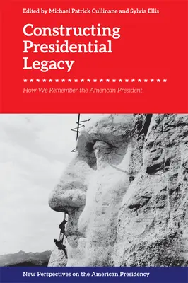 Construirea moștenirii prezidențiale: Cum ne amintim de președintele american - Constructing Presidential Legacy: How We Remember the American President