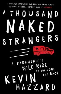 O mie de străini goi: Călătoria sălbatică a unui paramedic până la limită și înapoi - A Thousand Naked Strangers: A Paramedic's Wild Ride to the Edge and Back