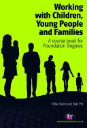 Lucrul cu copiii, tinerii și familiile: O carte de curs pentru diplomele de bază - Working with Children, Young People and Families: A Course Book for Foundation Degrees